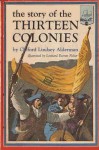 The Story Of The Thirteen Colonies - Clifford Lindsey Alderman, Leonard Everett Fisher