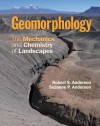 Geomorphology: The Mechanics and Chemistry of Landscapes - Robert S. Anderson, Suzanne P Anderson