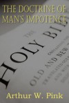 The Doctrine of Man's Impotence - Arthur W. Pink