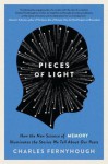 Pieces of Light: How the New Science of Memory Illuminates the Stories We Tell About Our Pasts - Charles Fernyhough