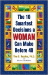 The 10 Smartest Decisions a WOMAN Can Make Before 40 - Tina B. Tessina, Elizabeth Friar Williams