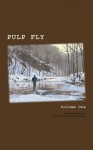 Pulp Fly: Volume One - Kirk Deeter, Bruce Smithhammer, Matthew Dunn, Bob White, Davin Ebanks, Michael Gracie, Alex Landeen, Bjorn Stromsness, Alex Cerveniak, Ralph Bartholdt, Matt Smythe, Pete McDonald