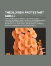 Th Ologien Protestant Suisse: Jean Calvin, Ulrich Zwingli, Th Odore de B Ze, Heinrich Bullinger, Max Thurian, Theodor Bibliander - Source Wikipedia