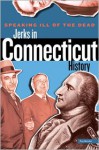 Speaking Ill of the Dead: Jerks in Connecticut History - Ray Bendici