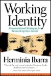 Working Identity: Unconventional Strategies for Reinventing Your Career - Herminia Ibarra