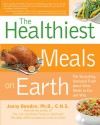 Healthiest Meals on Earth: The Surprising, Unbiased Truth About What Meals to Eat and Why - Jonny Bowden