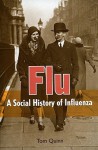 Flu: A Social History of Influenza - Tom Quinn