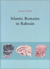 Islamic Remains in Bahrain - Karen Frifelt, Venetia Porter