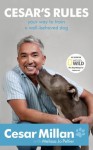 Cesar's Rules: Your Way To Train A Well-Behaved Dog - Cesar Millan