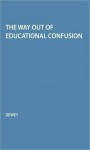 The Way Out of Educational Confusion - John Dewey