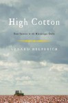 High Cotton: Four Seasons in the Mississippi Delta - Gerard Helferich