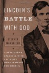 Lincoln's Battle with God: A President's Struggle with Faith and What It Meant for America - Stephen Mansfield