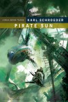 Pirate Sun: Book Three of Virga - Karl Schroeder