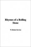 Rhymes of a rolling stone - Robert W. Service