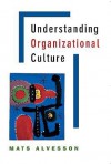 Understanding Organizational Culture - Mats Alvesson