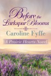 Before the Larkspur Blooms - Caroline Fyffe