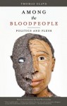 Among the Bloodpeople: Politics and Flesh - Thomas Glave, Yusef Komunyakaa