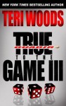 True to the Game III (True to the Game #3) - Teri Woods