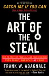 The Art of the Steal: How to Protect Yourself and Your Business from Fraud, America's #1 Crime - Frank W. Abagnale