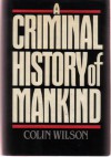 A Criminal History of Mankind - Colin Wilson