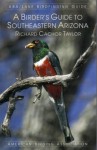 A Birder's Guide to Southeastern Arizona (ABA/Lane Birdfinding Guide) - Richard Cachor Taylor, Virginia Maynard, Georges Dremeaux, Narca Moore-Craig