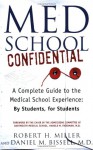 Med School Confidential: A Complete Guide to the Medical School Experience: By Students, for Students - Robert H. Miller, Daniel M. Bissell, Harold M. Friedman