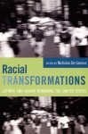 Racial Transformations: Latinos and Asians Remaking the United States - Nicholas De Genova, Gary Y. Okihiro, Natalia Molina, Victor Jew