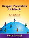 Dropout Prevention Fieldbook: Best Practices from the Field - Franklin P. Schargel