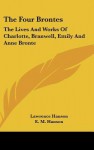 The Four Brontes: The Lives and Works of Charlotte, Branwell, Emily and Anne Bronte - Lawrence Hanson, E.M. Hanson