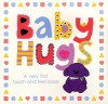 Baby Hugs A Very First Touch and Feel Book - Roger Priddy