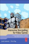 Interactive Storytelling for Video Games: Proven Writing Techniques for Role Playing Games, Online Games, First Person Shooters, and more - Josiah Lebowitz, Chris Klug