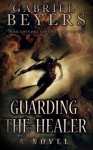 Guarding the Healer - Gabriel Beyers