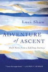 Adventure of Ascent: Field Notes from a Lifelong Journey - Luci Shaw