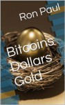 Bitcoins Dollars Gold - Ron Paul
