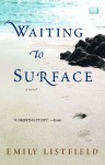 Waiting to Surface: A Novel - Emily Listfield