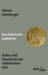 Das klassische Judentum. Kultur und Geschichte der rabbinischen Zeit - Günter Stemberger