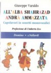 All'alba Shahrazad andrà ammazzata. Capolavori in sonetti monovocalici - Stefano Bartezzaghi, Umberto Eco, Giuseppe Varaldo