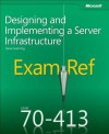 Exam Ref 70-413: Designing and Implementing a Server Infrastructure - Steve Suehring