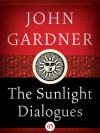 The Sunlight Dialogues - John Gardner