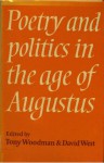 Poetry And Politics In The Age Of Augustus - A.J. Woodman, David Alexander West, Tony Woodman, Tony J. Woodman