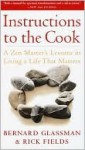 Instructions to the Cook: A Zen Master's Lessons in Living a Life That Matters - Bernard Glassman, Rick Fields