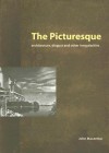 The Picturesque: Architecture, Disgust And Other Irregularities - John F. MacArthur Jr.