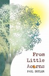 From Little Acorns - Paul Butler