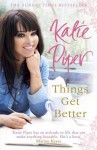 Things Get Better. Katie Piper - Katie Piper