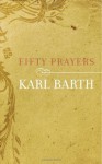 Fifty Prayers - Karl Barth