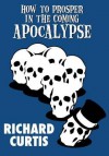 How to Prosper in the Coming Apocalypse - Richard Curtis