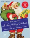 Have Yourself a Very Vintage Christmas: Crafts, Decorating Tips, and Recipes, 1920s-1960s - Susan Waggoner