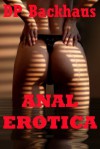 ANAL EROTICA (Five Hardcore Backdoor Sex Erotica Stories) - DP Backhaus
