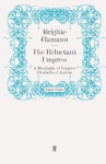 The Reluctant Empress: A Biography of Empress Elisabeth of Austria - Brigitte Hamann