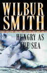 Hungry As The Sea - Wilbur Smith